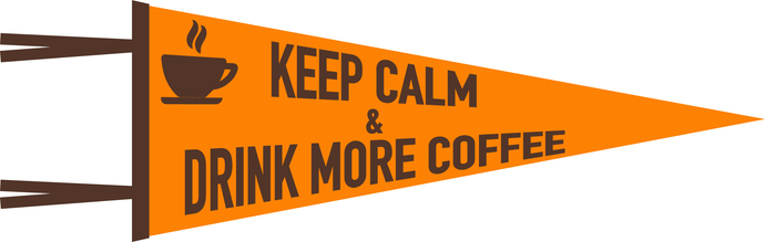 Keep Calm & Drink More Coffee Pennant Flag